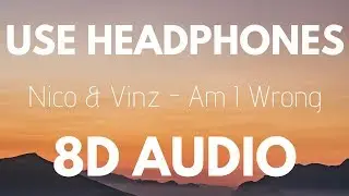 Nico & Vinz - Am I Wrong (8D AUDIO)