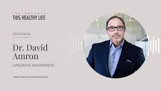 Episode 64 - Dr. David Amron - Redefining Lipedema: A Closer Look at What&rsquo;s Really Going On