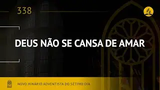 Novo Hinário Adventista • Hino 338 • Deus Não Se Cansa de Amar • (Lyrics)