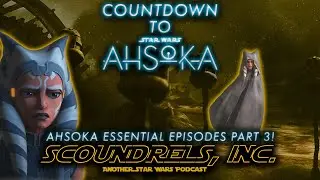 Ahsoka Essential Episodes Part 3! The Siege of Mandalore | Clone Wars | Scoundrels Inc. Podcast