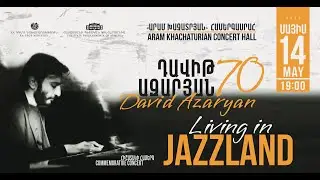 Դավիթ Ազարյան 70 | David Azaryan 70 - Living in Jazzland