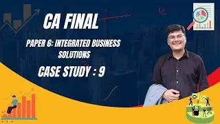 ICAI Case Study 9 | CA FINAL PAPER 6: INTEGRATED BUSINESS SOLUTIONS