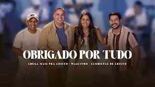 Waguinho | Chega mais pra Cristo | Sambistas de Cristo - Obrigado por Tudo  (Ao Vivo\Clipe Oficial)