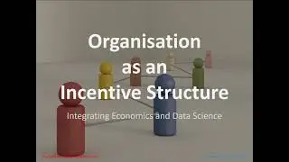 Organisations as Incentive Structures: Integrating Economics and Data Science