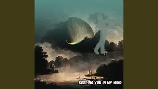 Keeping You in My Mind