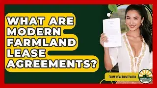 What Are Modern Farmland Lease Agreements? - Farm Wealth Network