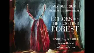 01 EPISODE MIX DELIRIUM -  - ECHOES FROM THE BLOOD RED FOREST - PART I