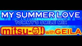 mitsu-O! with GEILA - MY SUMMER LOVE (TOMMY'S SMILE MIX) [HQ]