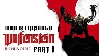 Wolfenstein: The New Order Part 1 Walkthrough Playthrough Gameplay HD (PS4/Xbox360/PS3/PC/XboxONE)