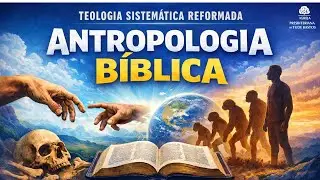TEOLOGIA REFORMADA | ANTROPOLOGIA B&Iacute;BLICA