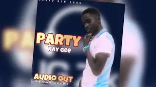 Party by Kay gee [official audio]#producer Wizard on da beat