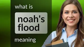 Noah's flood | meaning of NOAH'S FLOOD