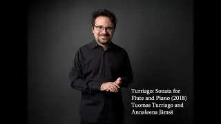 T. Turriago: Sonata for Flute and Piano (2018).  Annaleena J&auml;ms&auml;, flute and Tuomas Turriago, piano