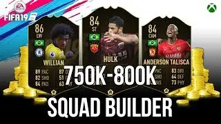 FIFA 19- 750K-800K Squad Builder *FT:  IF HULK, WILLIAN AND TALISCA