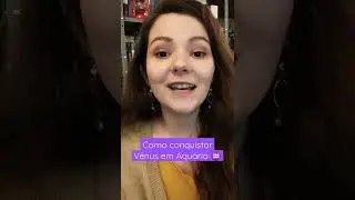 Como conquistar V&ecirc;nus em Aqu&aacute;rio ♒