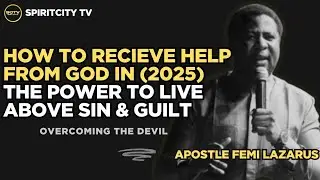 HOW TO RECEIVE HELP FROM GOD ; THE POWER TO LIVE ABOVE SIN & GUILT ||APST FEMI LAZARUS