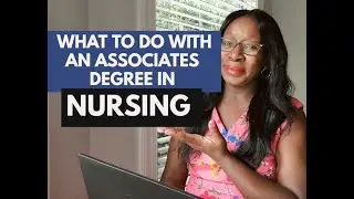 WHAT TO DO WITH AN ASSOCIATES DEGREE IN NURSING