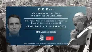 JP2 Lectures // R. R. Reno: Christians in the Face of Political Polarization