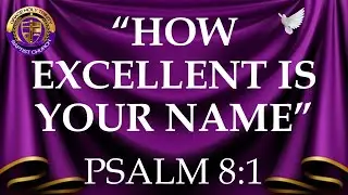 HOW EXCELLENT IS THY NAME