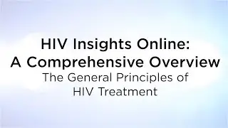 HIV Insights Online: A Comprehensive Overview - The General Principles of HIV Treatment