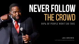 NEVER FOLLOW THE CROWD | Les Brown | Let's Become Successful