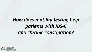 Kavita Kongara, MD | How does Motility Testing Help Patients with IBS-C and Chronic Constipation?