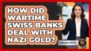 How Did Wartime Swiss Banks Deal With Nazi Gold?