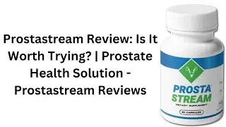 Prostastream Review: Is It Worth Trying? | Prostate Health Solution - Prostastream Reviews