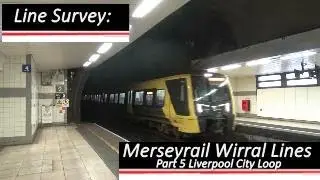 Merseyrail Wirral Lines Part 5 Liverpool City Loop (Line Survey)