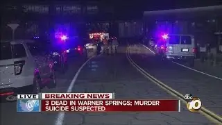 3 Dead In Warner Springs; Murder Suicide Suspected