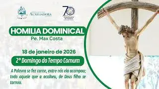 Homilia da Missa do 2º Domingo do Tempo Comum / Manhã - Dia 18/01 - Ano A - P. N. S. Auxiliadora