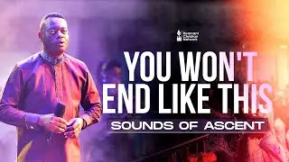 YOU WON'T END LIKE THIS: SOUNDS OF ASCENT - DR. AROME OSAYI