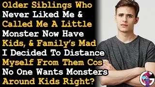 Older Sibs Never Liked Me & Call Me A Monster, So I Refused To Be Around Them Even w Their Kids AITA