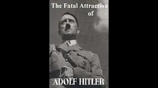 The Fatal Attraction of Adolf Hitler Documentary 1989