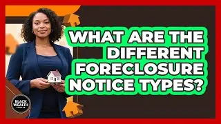 What Are the Different Foreclosure Notice Types?