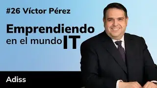 C&oacute;mo Escalar una Empresa de Software desde Cero: Caso de &Eacute;xito con V&iacute;ctor P&eacute;rez, CEO de ADISS