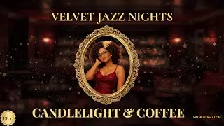 Velvet Jazz Nights EP. 1 🎷 Candlelight & Coffee | Vintage Jazz Lo-Fi for Late Nights