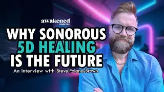 The Sonorous 5D Path to Healing and Wholeness - Steve Foland-Brown