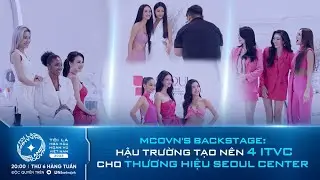 MCOVN's BACKSTAGE: HẬU TRƯỜNG TẠO N&Ecirc;N 4 ITVC TẠI THỬ TH&Aacute;CH CỦA THƯƠNG HIỆU SEOUL CENTER