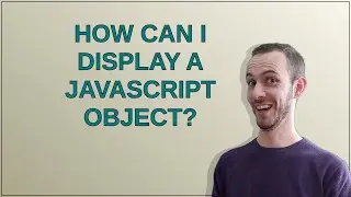 How can I display a JavaScript object?