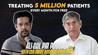 Treating 5 million patients every month for FREE - CEO Indus hospital Syed Zafar - AGP Podcast #38