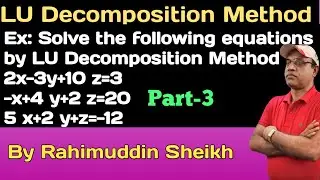 LU Decomposition or LU factorization method for engineering students part-3 by Rahimuddin Sheikh