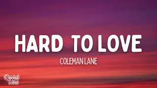 Coleman Lane - Hard To Love (Lyrics)
