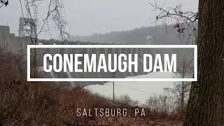 Conemaugh Dam Exploration - Saltsburg, PA