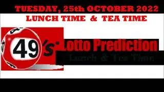 UK49s PREDICTIONS FOR BOTH LUNCH TIME AND TEA TIME   TUESDAY 25th OCTOBER 2022