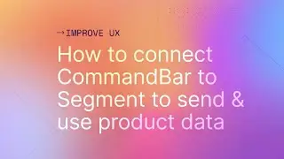 How to connect CommandBar to Segment to send and use product data