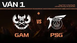 GAM vs PSG | V&aacute;n 1 | LCP 2025 Giai Đoạn Chung Kết M&ugrave;a - V&ograve;ng Playoffs