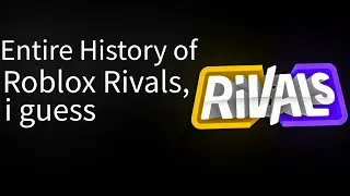 The Entire History of Roblox Rivals, i guess