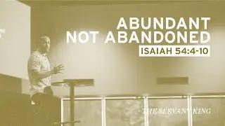 Abundant not Abandoned (Isaiah 54:4-10)