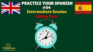 Practice Speaking Spanish &ndash; Intermediate Session 4 | Telling Time